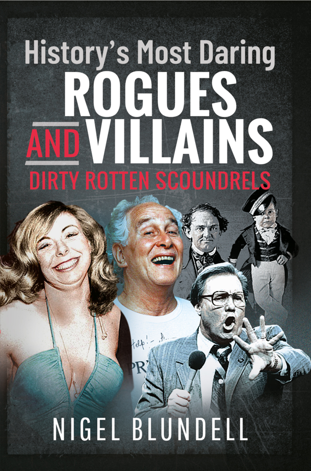 History’s Most Daring Rogues and Villains Dirty Rotten Scoundrels