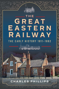 Titelbild: The Great Eastern Railway, The Early History, 1811–1862 9781399024709