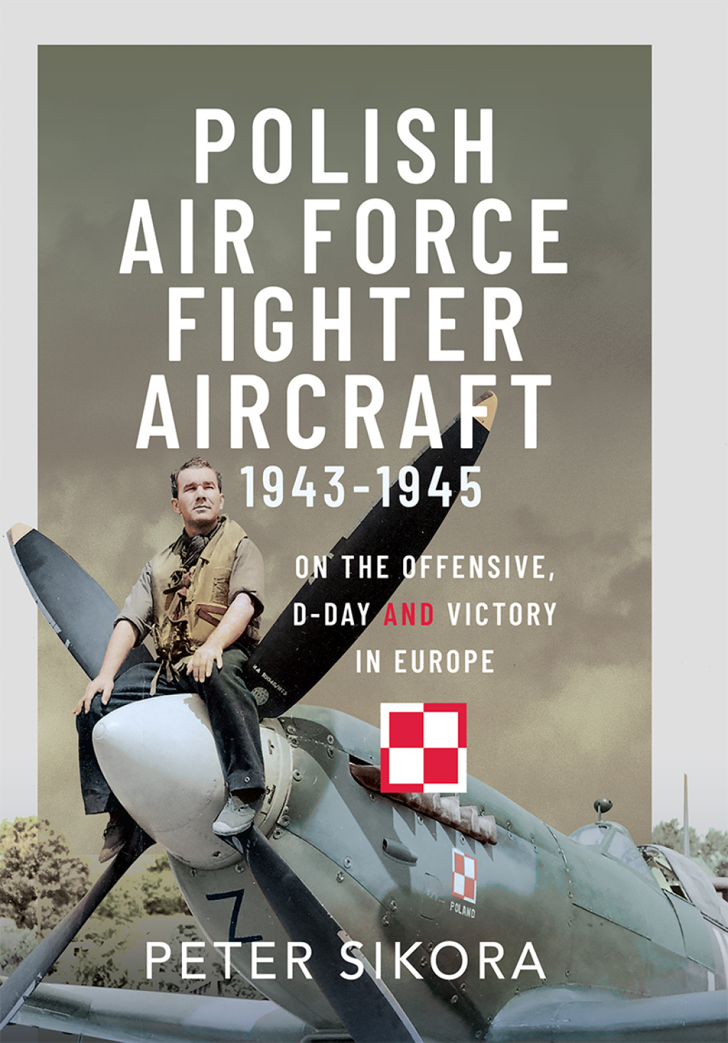 Polish Air Force Fighter Aircraft, 1943-1945 On the Offensive, D-Day and Victory in Europe