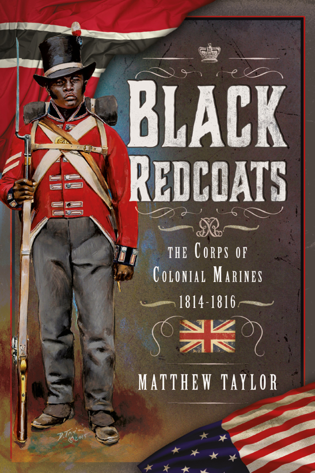 Black Redcoats The Corps of Colonial Marines, 1814-1816
