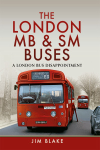 Cover image: The London MB and SM Buses - A London Bus Disappointment 9781399034791