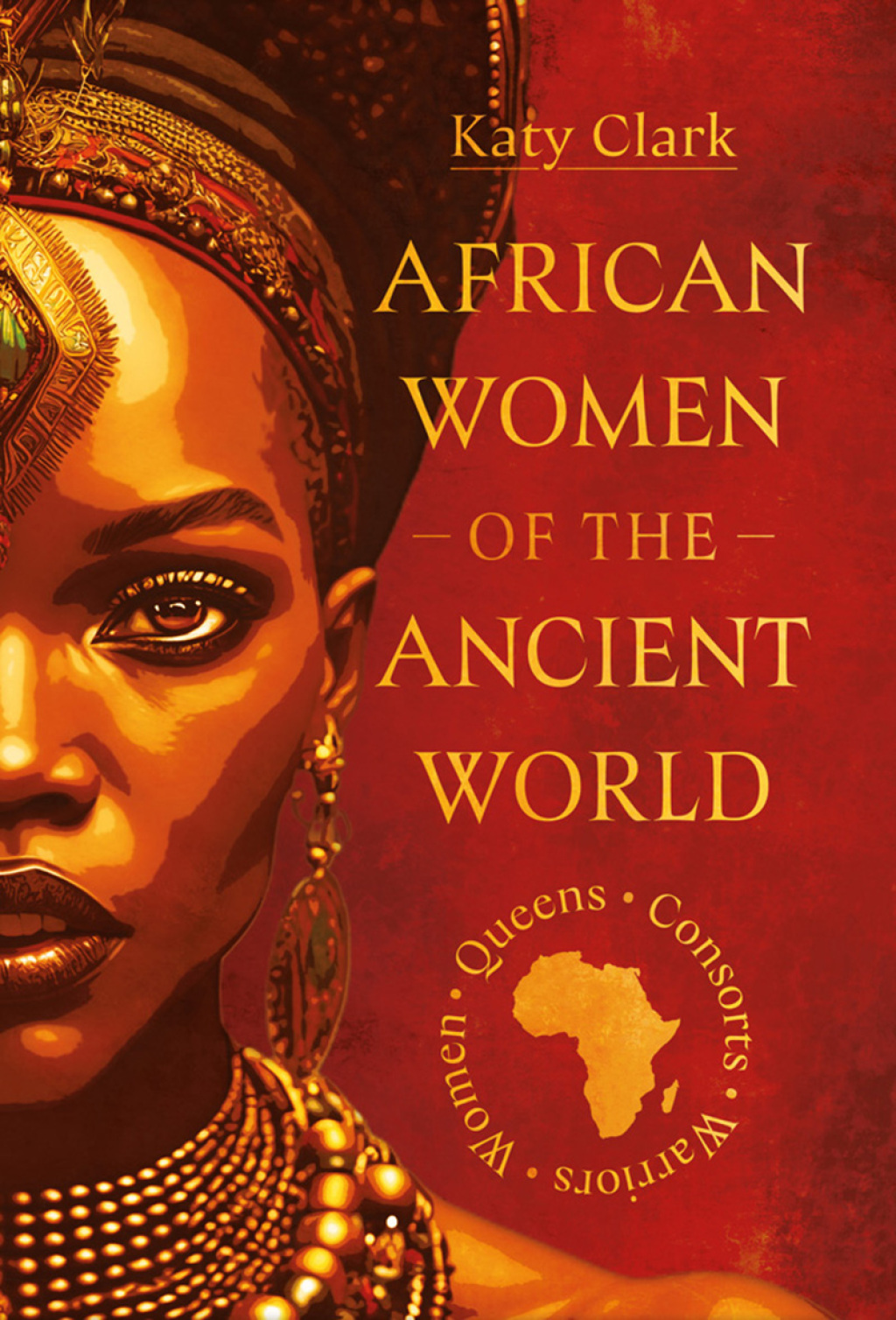 African Women of the Ancient World Queens, Consorts, Warriors – Women