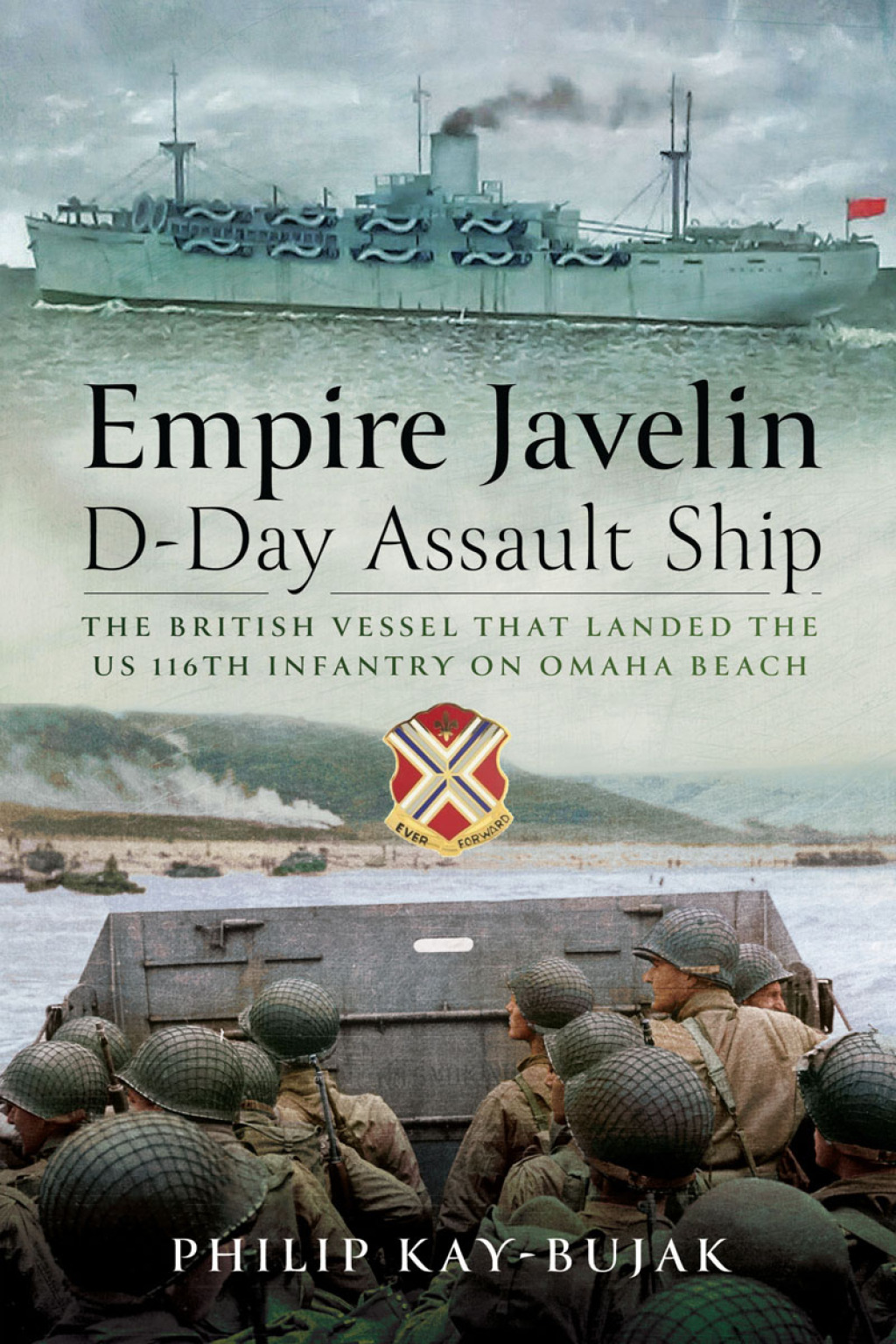 Empire Javelin, D-Day Assault Ship The Royal Navy vessel that landed the US 116th Infantry on Omaha Beach