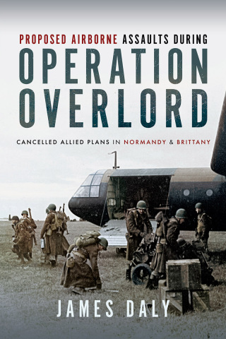 Cover image: Proposed Airborne Assaults during Operation Overlord 9781399037433