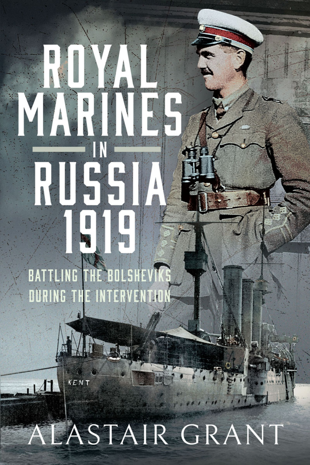 Royal Marines in Russia, 1919 Battling the Bolsheviks During the Intervention