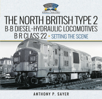 Cover image: North British Type 2 B-B Diesel-Hydraulic Locomotives, BR Class 22 - Volume 1 - Setting the Scene 9781399045032