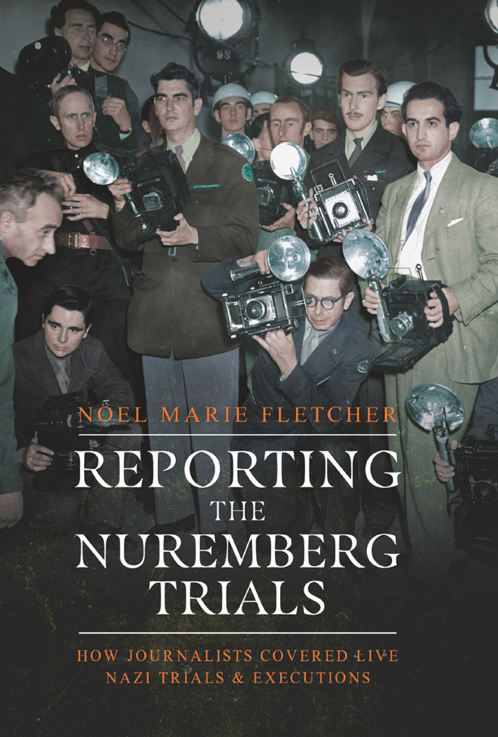 Reporting the Nuremberg Trials How Journalists Covered Live Nazi Trials and Executions