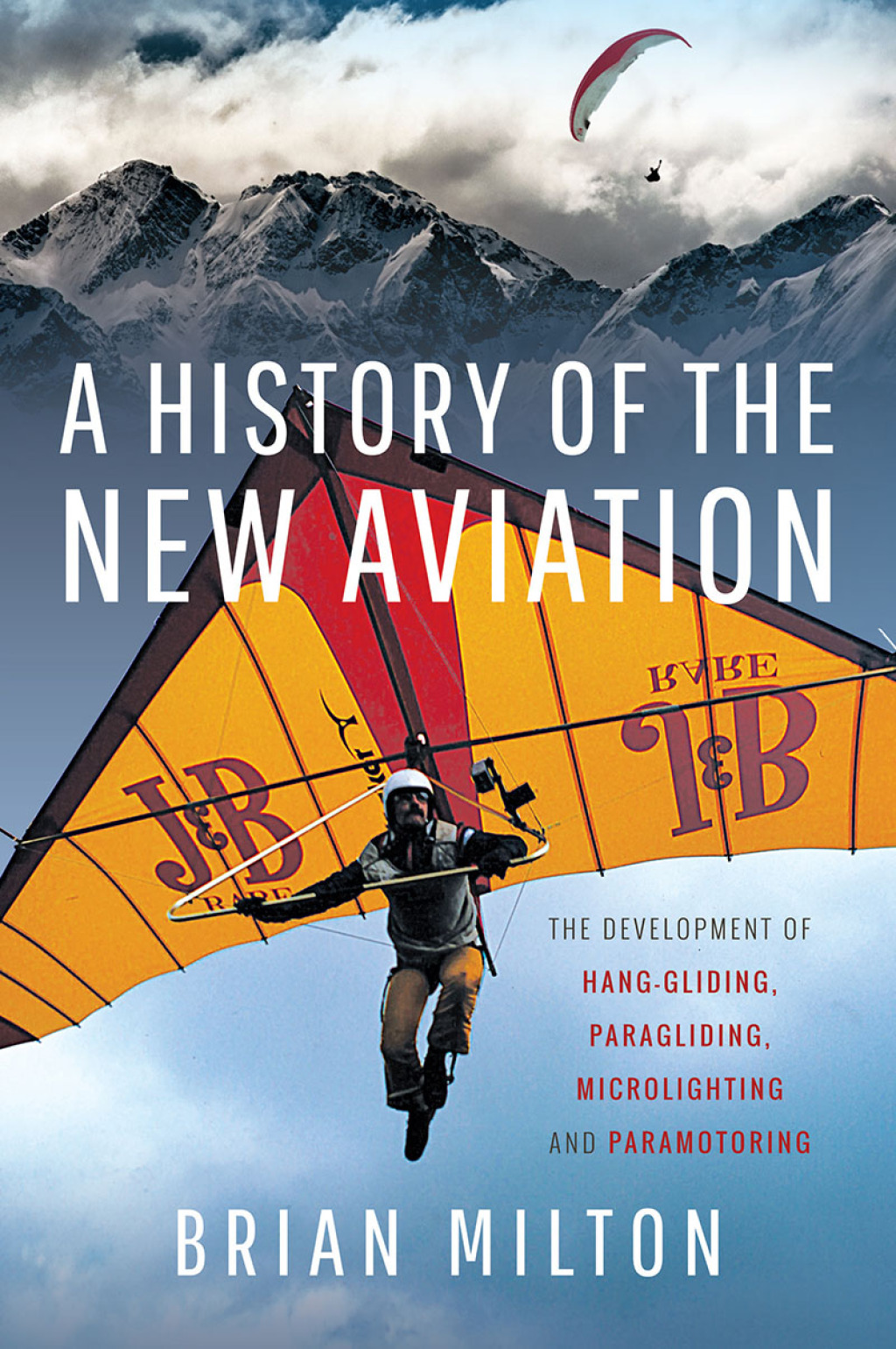 A History of the New Aviation The Development of Paragliding, Hang-gliding, Paramotoring and Microlighting