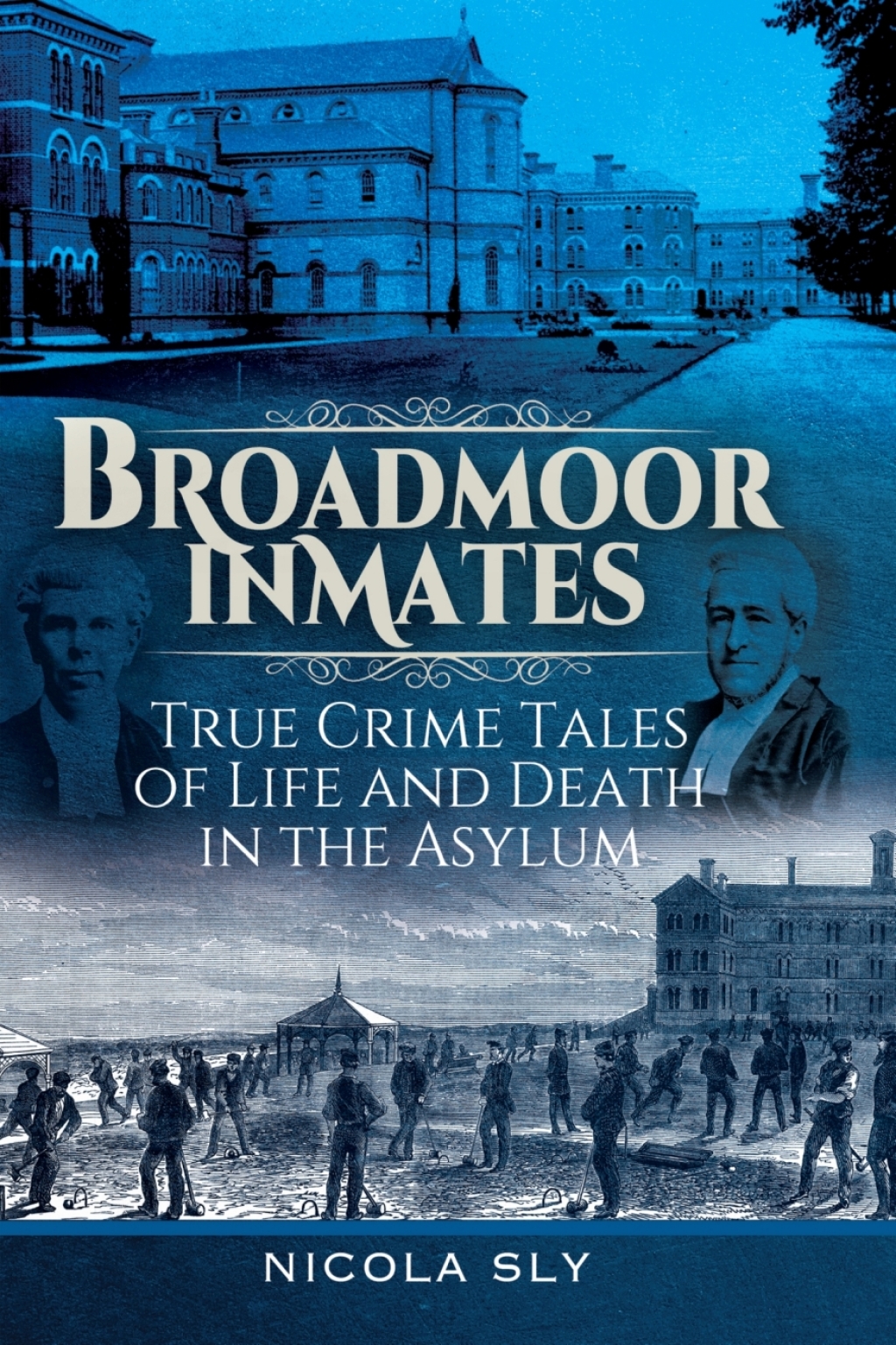 Broadmoor Inmates True Crime Tales of Life and Death in the Asylum