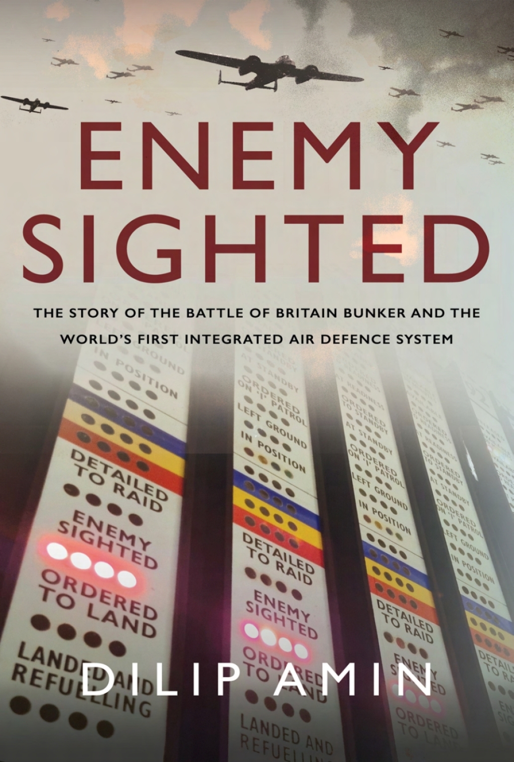 Enemy Sighted’ The Story of the Battle of Britain Bunker and the World’s First Integrated Air Defence System