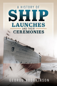 Cover image: A History of Ship Launches and Their Ceremonies 9781399049450