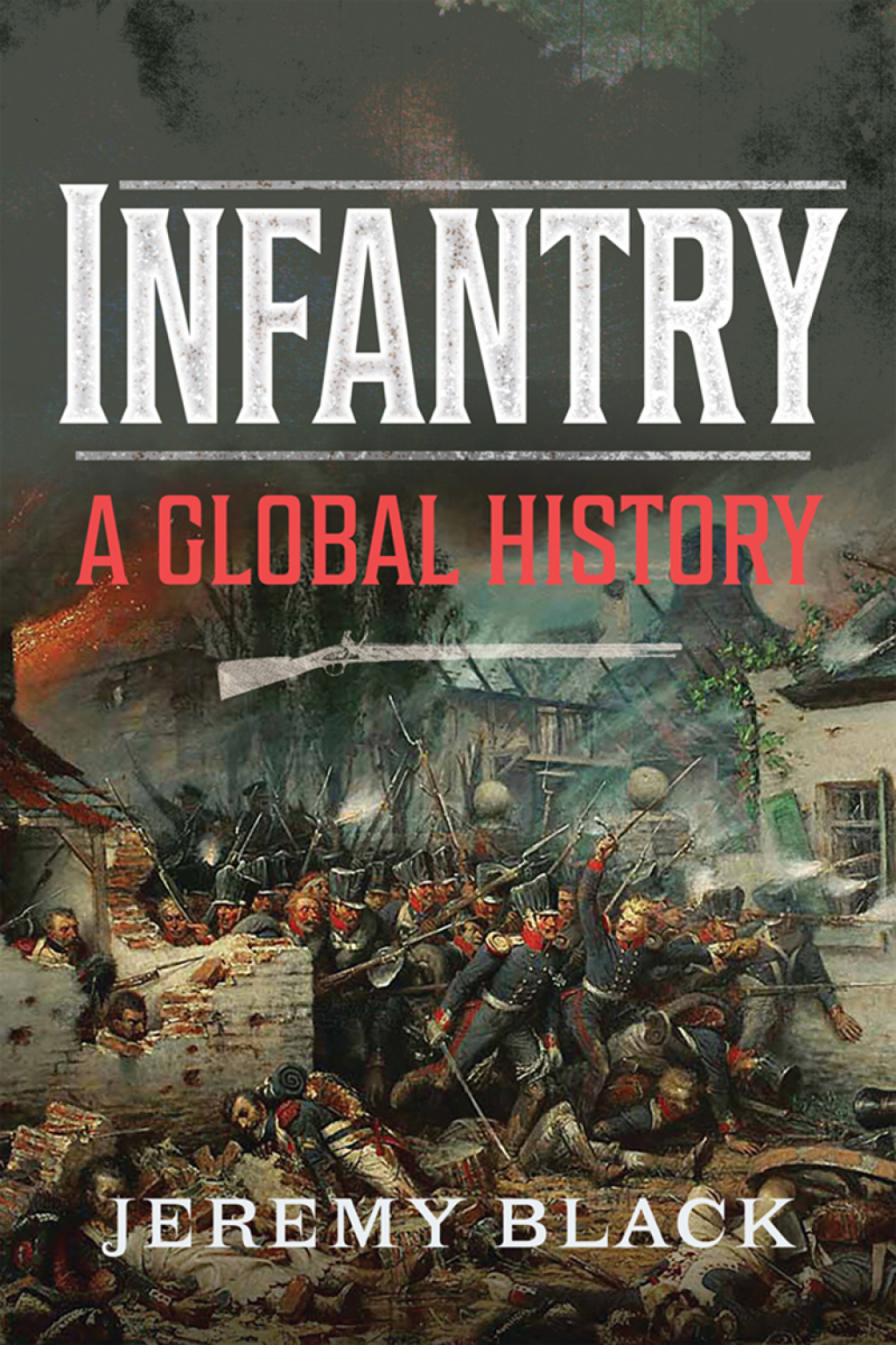 Infantry A Global History