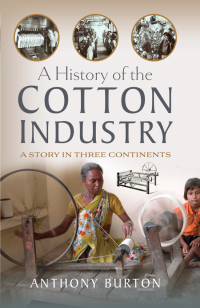 Cover image: A History of the Cotton Industry 9781399057318