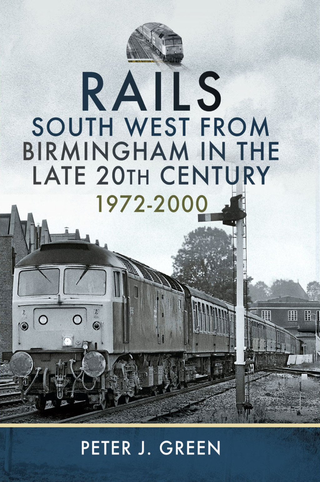 Rails South West From Birmingham in the Late 20th Century, 1972-2000
