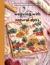 Cover image: Weaving with Natural Dyes 9781399060677