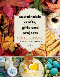 صورة الغلاف: Sustainable Crafts, Gifts and Projects for All Seasons 9781399064330