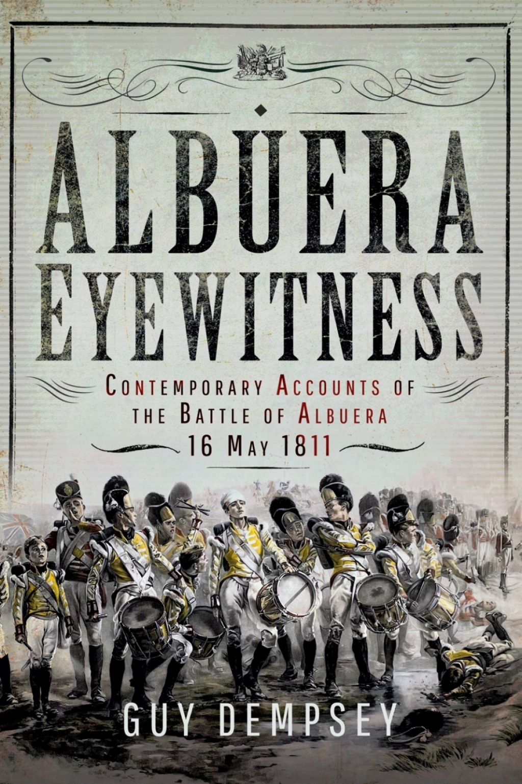 Albuera Eyewitness Contemporary Accounts of the Battle of Albuera, 16 May 1811