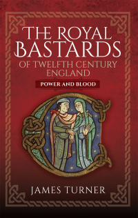 Cover image: The Royal Bastards of Twelfth Century England 9781399067348