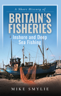 صورة الغلاف: A Short History of Britain’s Fisheries 9781399069540