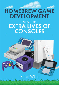 Omslagafbeelding: Homebrew Game Development and The Extra Lives of Consoles 9781399072649