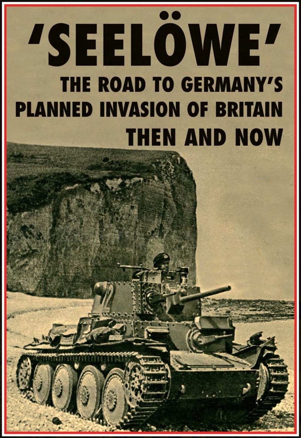 ‘Seelöwe’ The Road to Germany’s Palnned Invasion of Britain Then and Now
