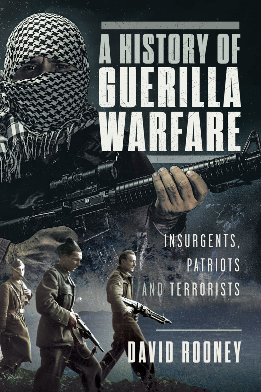 A History of Guerilla Warfare Insurgents, Patriots and Terrorists from Sun Tzu to Bin Laden