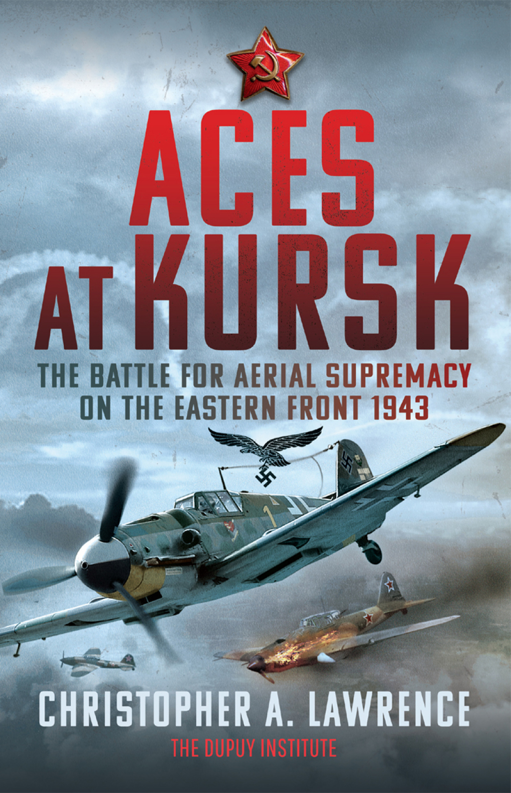 Aces at Kursk The Battle for Aerial Supremacy on the Eastern Front, 1943