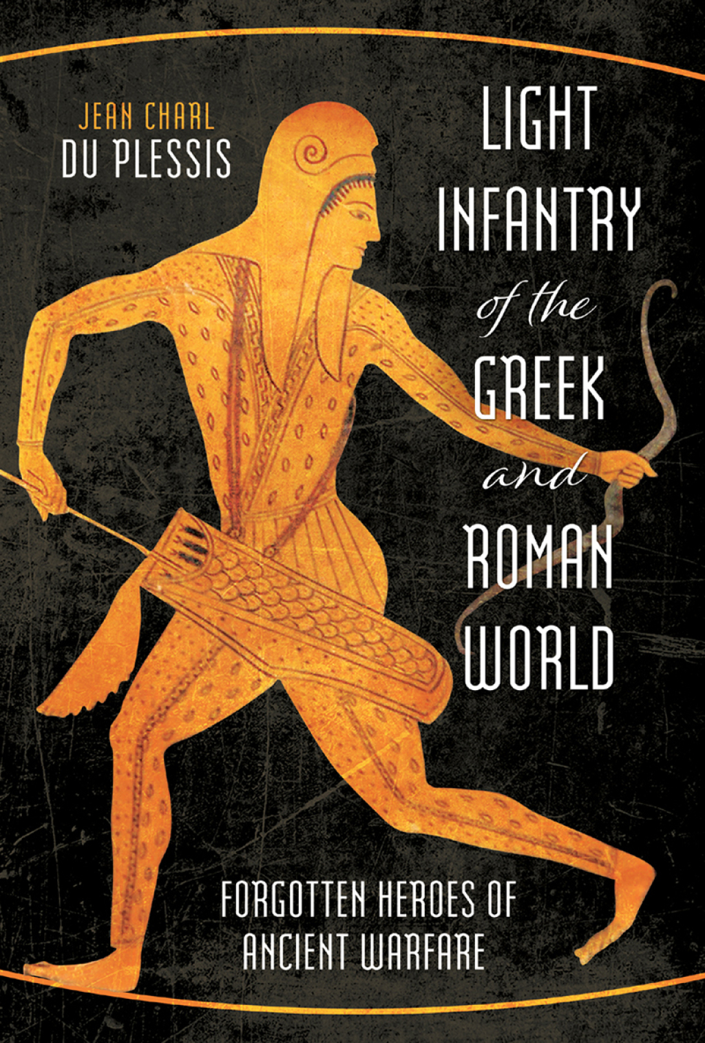 Light Infantry of the Greek and Roman World Forgotten Heroes of Ancient Warfare