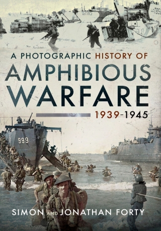 Cover image: A Photographic History of Amphibious Warfare 1939–1945 9781399082655