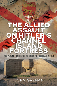 Imagen de portada: The Allied Assault on Hitler's Channel Island Fortress 9781399084222