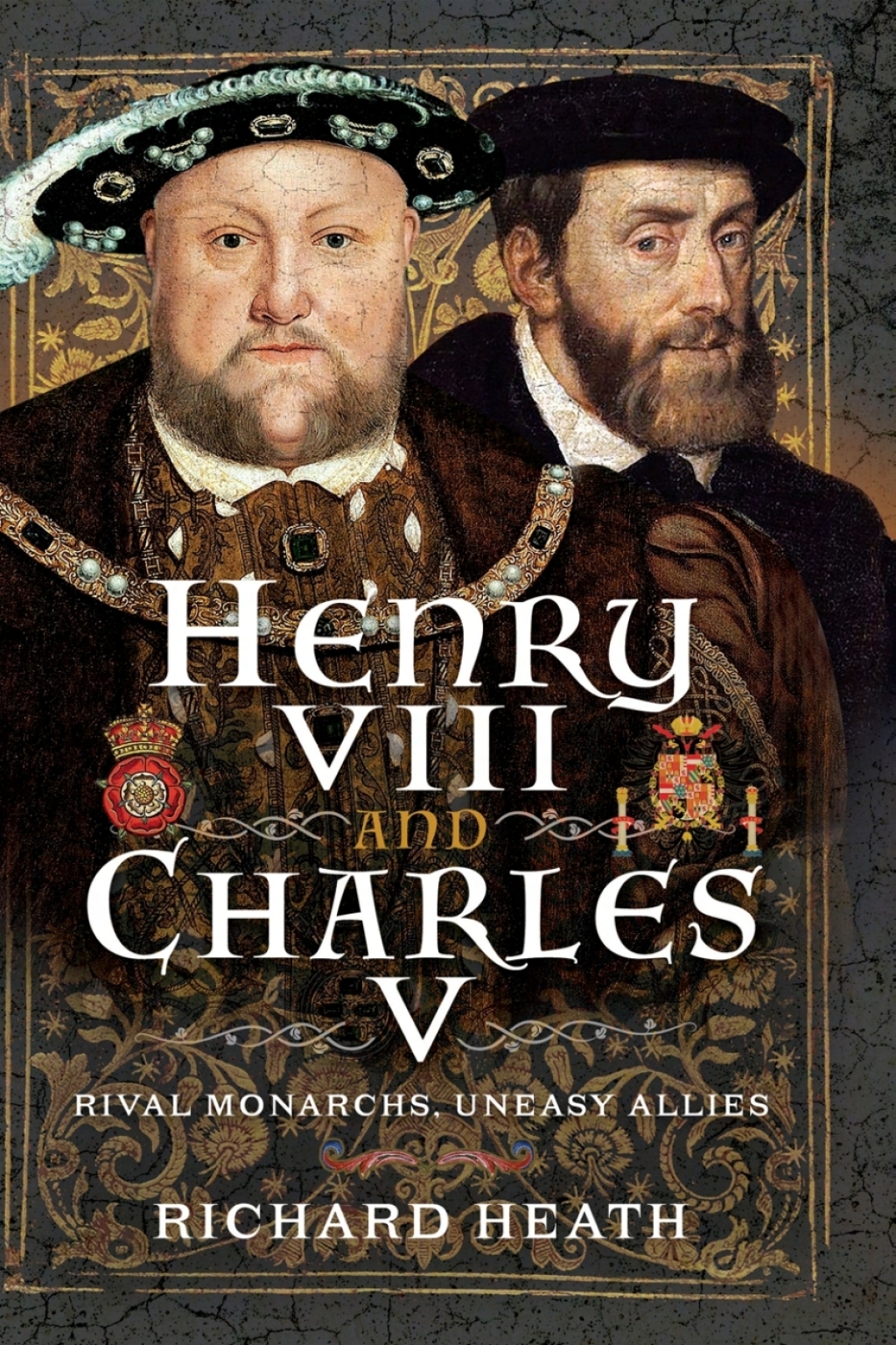 Henry VIII and Charles V Rival Monarchs, Uneasy Allies