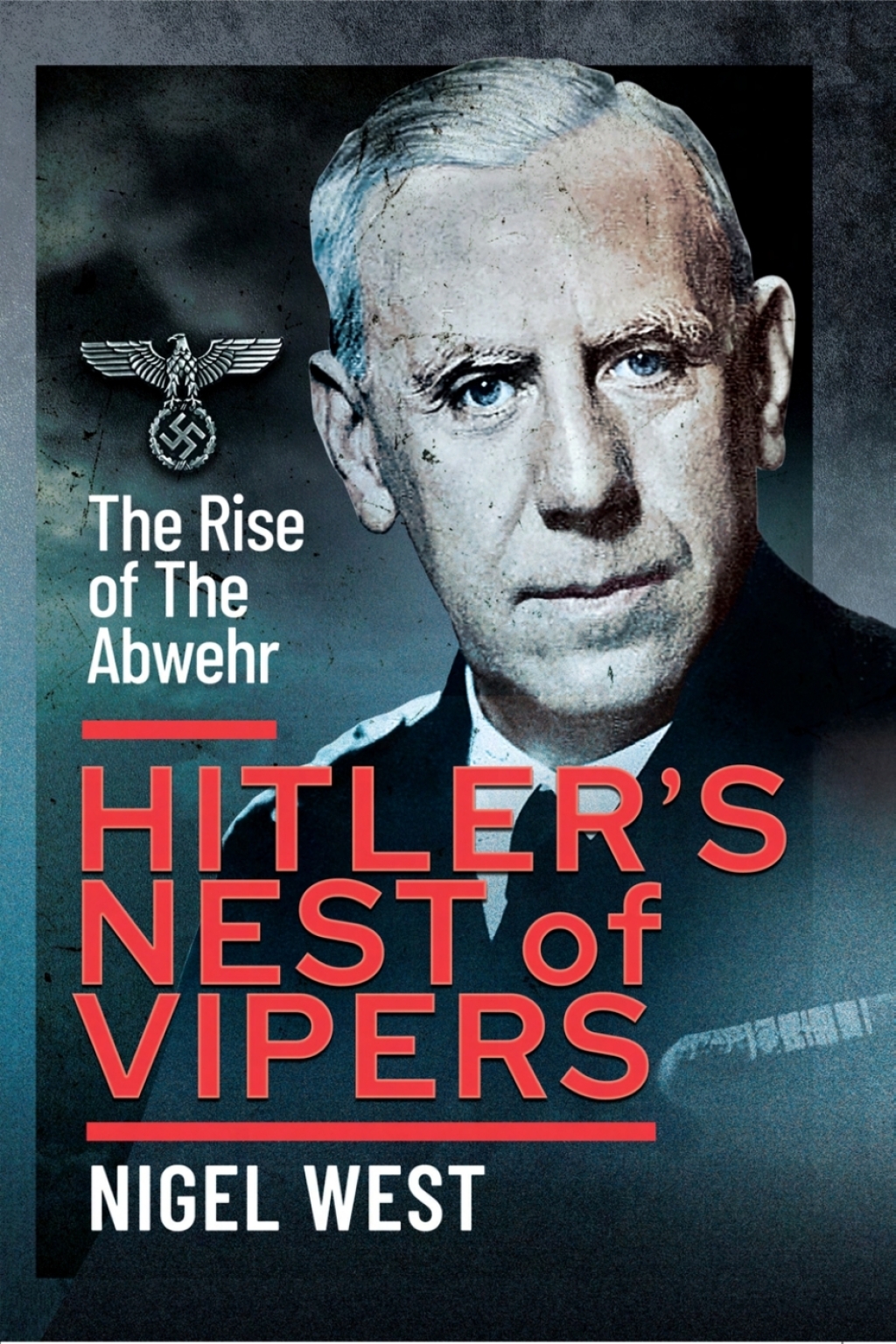 Hitler’s Nest of Vipers The Rise Of The Abwehr