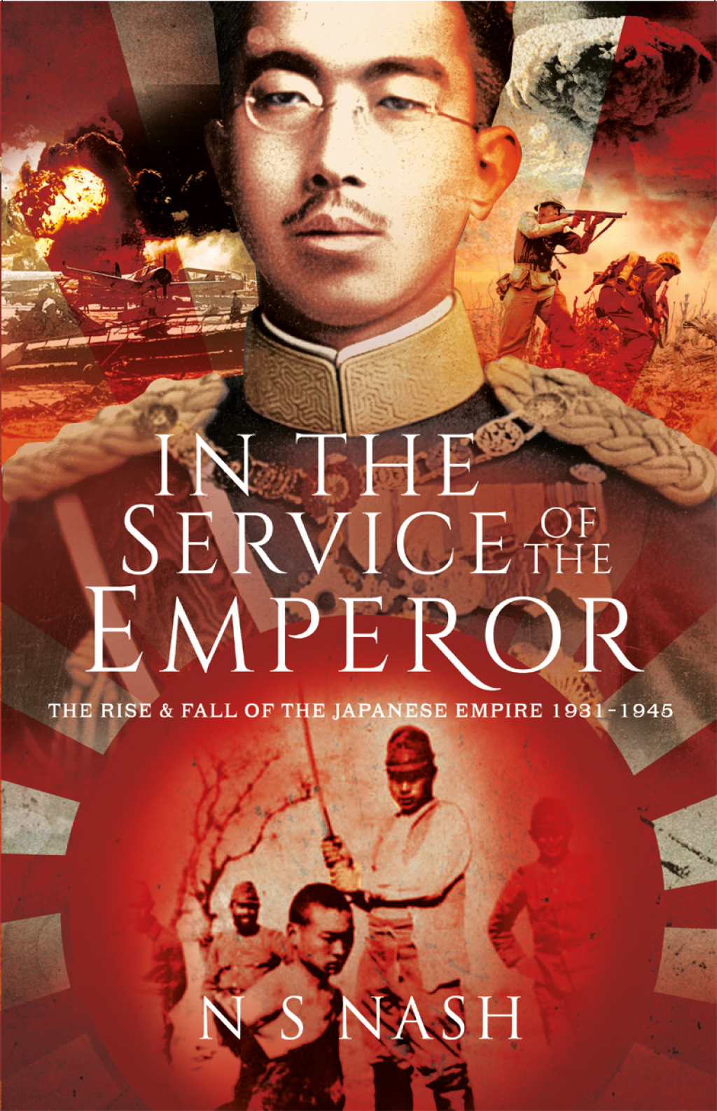 In the Service of the Emperor The Rise and Fall of the Japanese Empire, 1931–1945