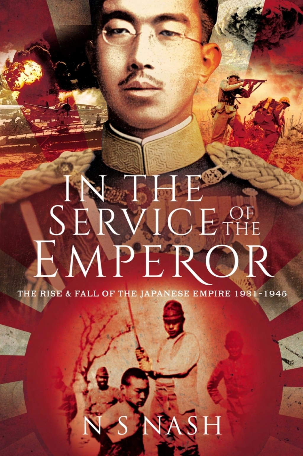 In the Service of the Emperor The Rise and Fall of the Japanese Empire, 1931–1945