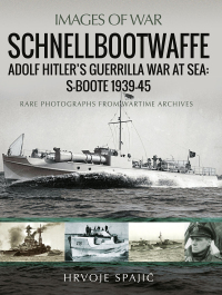 Cover image: Schnellbootwaffe: Adolf Hitler’s Guerrilla War at Sea: S-Boote 1939-45 9781399091756