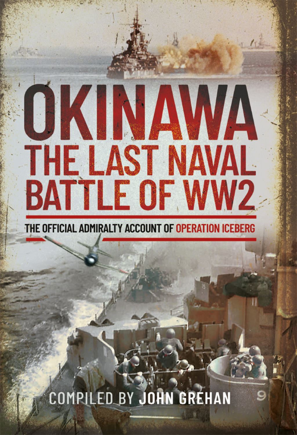 Okinawa: The Last Naval Battle of WW2 The Official Admiralty Account of Operation Iceberg