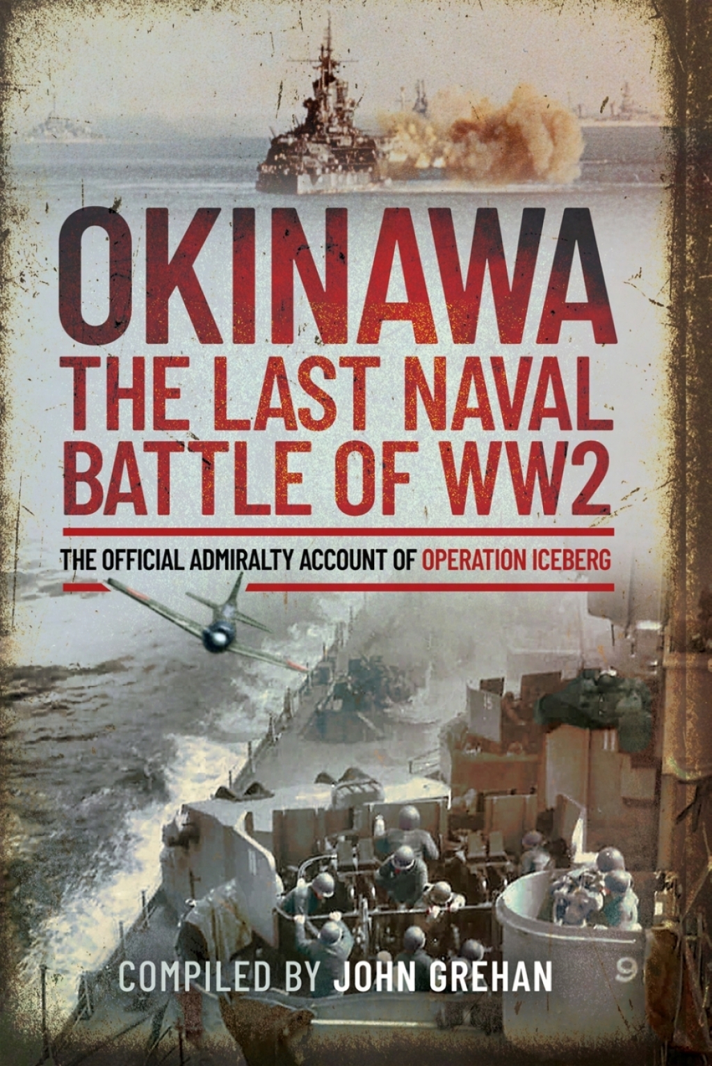 Okinawa: The Last Naval Battle of WW2 The Official Admiralty Account of Operation Iceberg