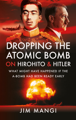 Cover image: Dropping the Atomic Bomb on Hirohito & Hitler 9781399093156