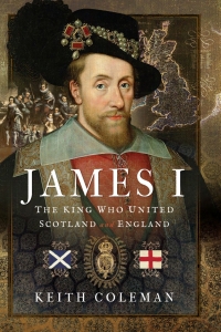 Cover image: James I, The King Who United Scotland and England 9781399093590