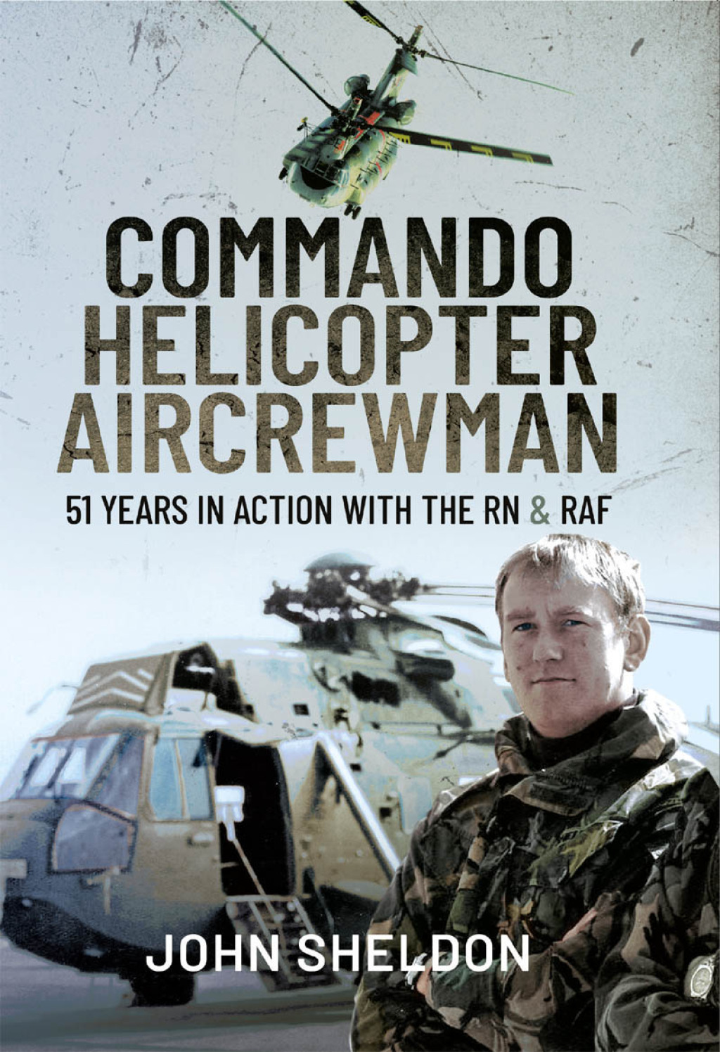 Commando Helicopter Aircrewman 51 Years in Action with the RN & RAF