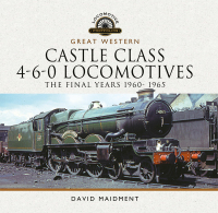 Cover image: Great Western Castle Class 4-6-0 Locomotives - The Final Years 1960- 1965 9781399095341