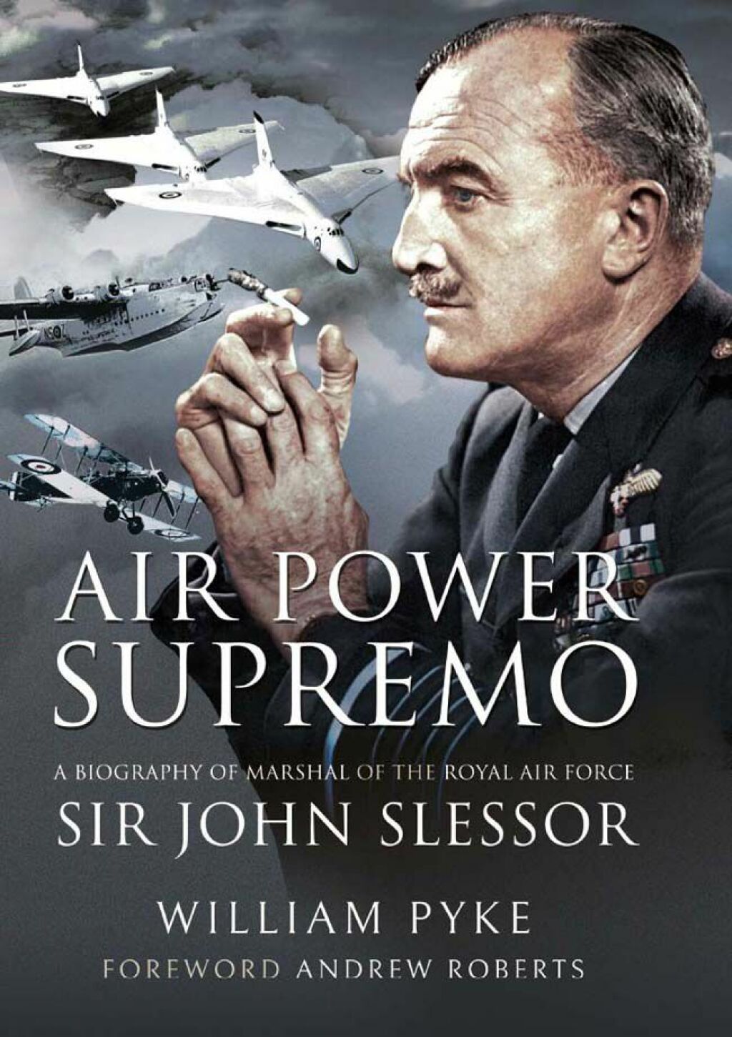Air Power Supremo A Biography of Marshal of the Royal Air Force Sir John Slessor