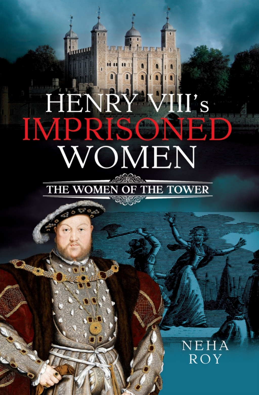 Henry VIII’s Imprisoned Women The Women of the Tower
