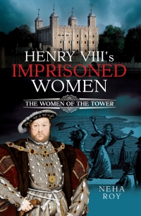 表紙画像: Henry VIII's Imprisoned Women 9781399095761