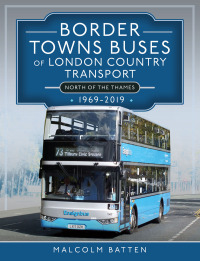 صورة الغلاف: Border Towns Buses of London Country Transport (North of the Thames) 1969-2019 9781399096102