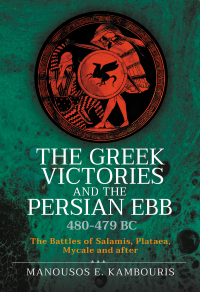 Cover image: The Greek Victories and the Persian Ebb 480-479 BC 9781399097802