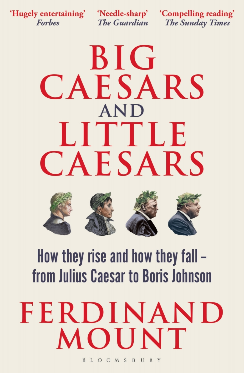 Big Caesars and Little Caesars How They Rise and How They Fall – From Julius Caesar to Boris Johnson 1st Edition
