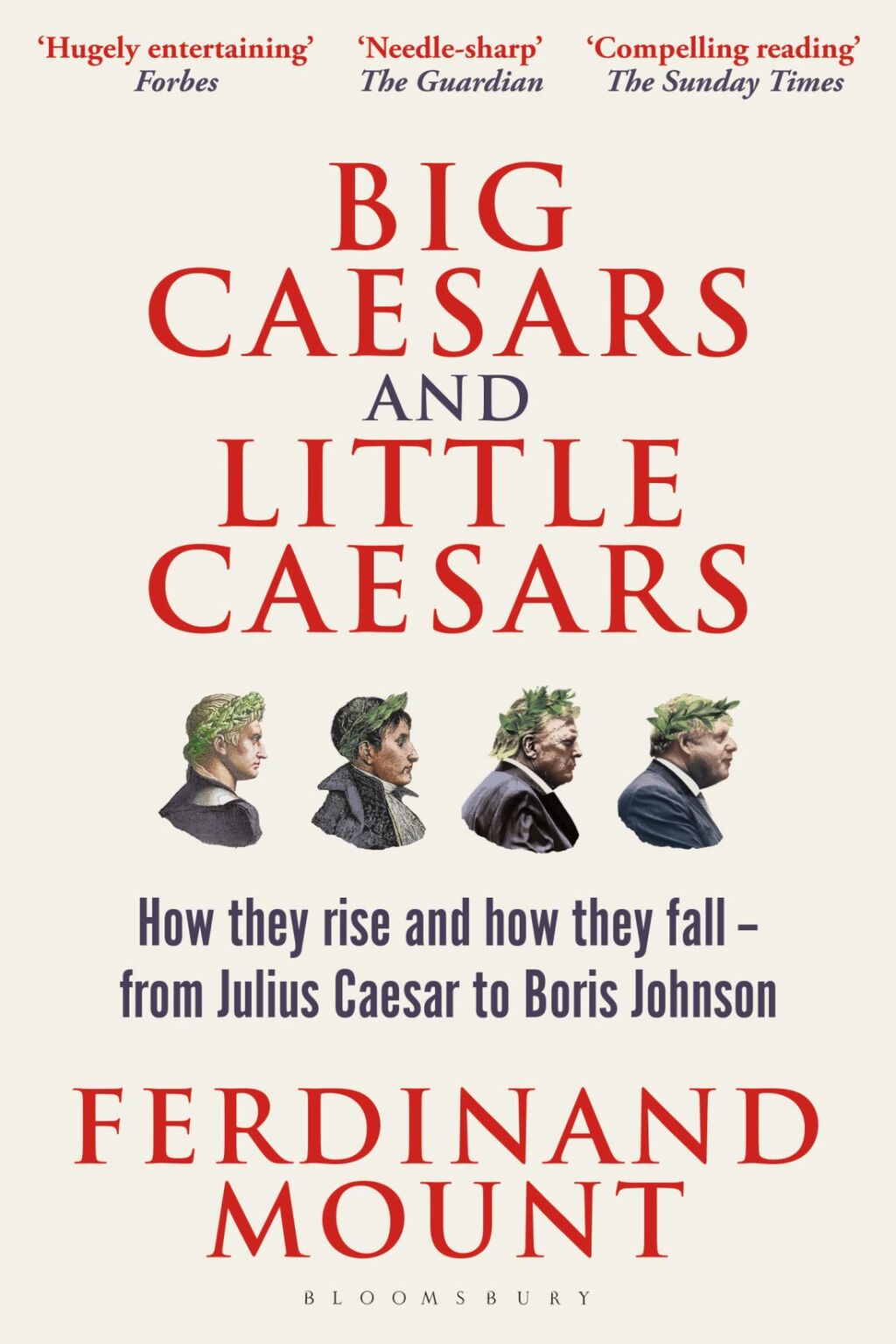 Big Caesars and Little Caesars How They Rise and How They Fall – From Julius Caesar to Boris Johnson 1st Edition