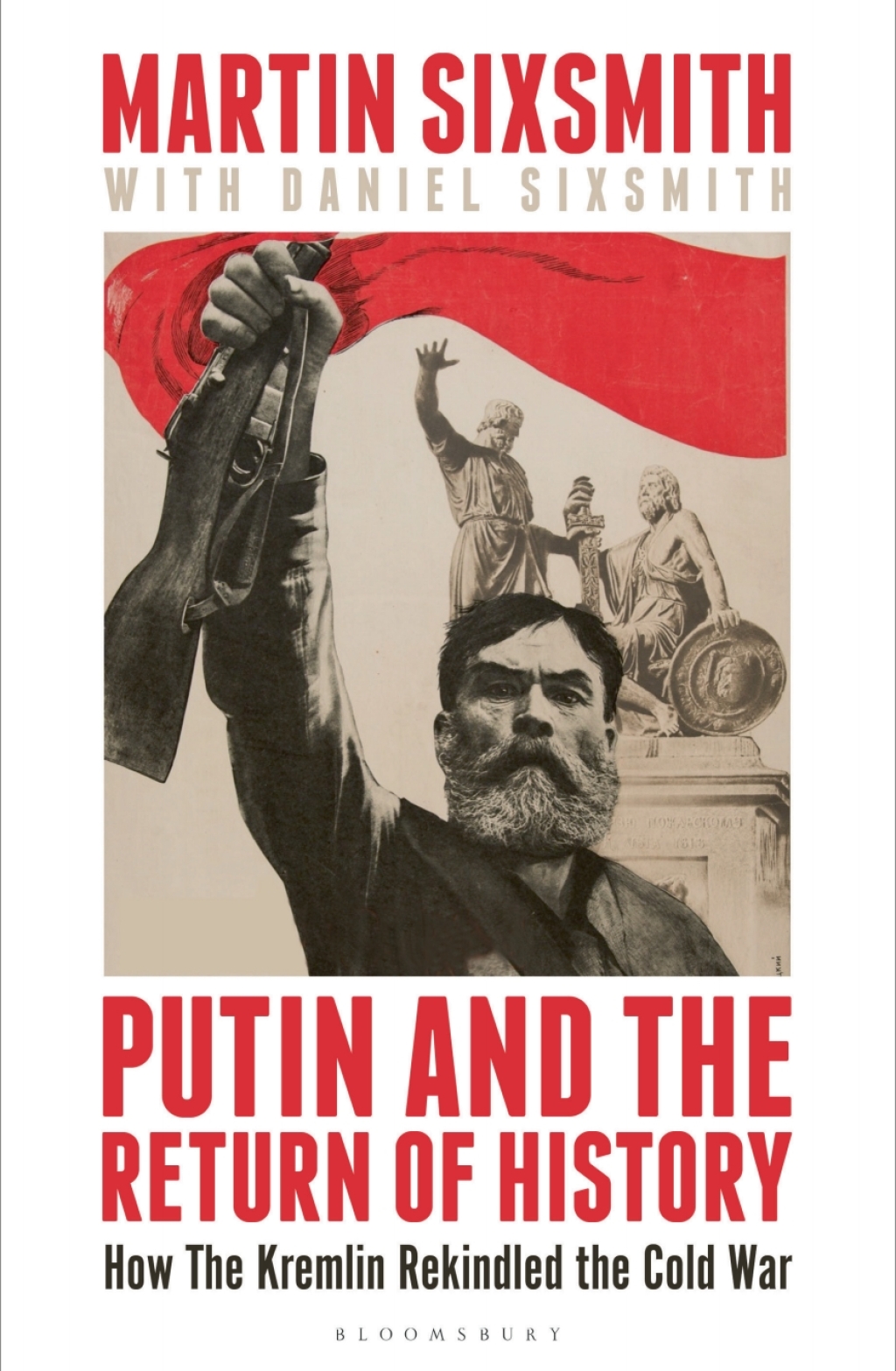 Putin and the Return of History How the Kremlin Rekindled the Cold War 1st Edition