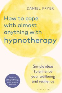 صورة الغلاف: How to Cope with Almost Anything with Hypnotherapy 1st edition 9781399411172